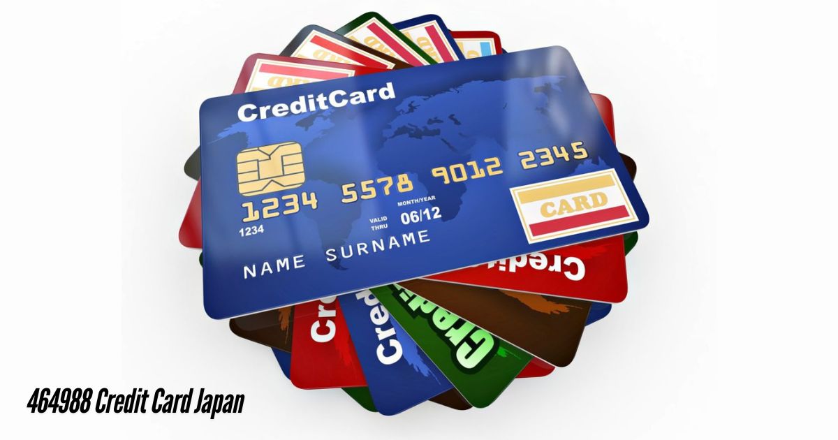 464988 Credit Card Japan: Unlocking the Secrets of Credit Cards in Japan