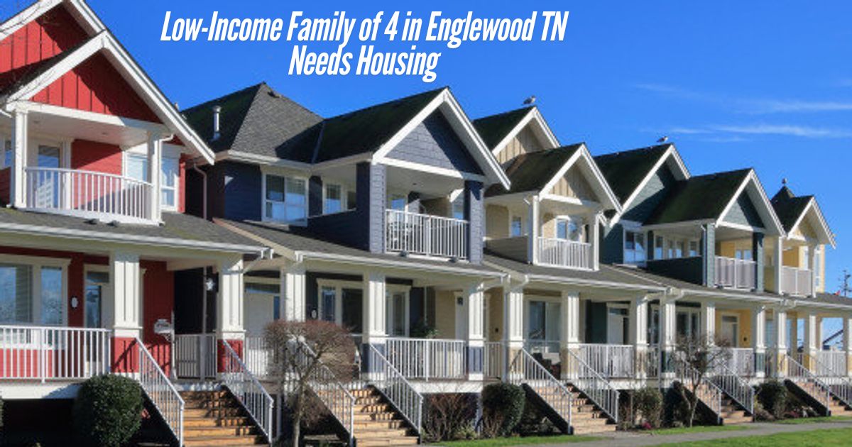 Low-Income Family of 4 in Englewood TN Needs Housing: A Guide to Affordable Housing Solutions