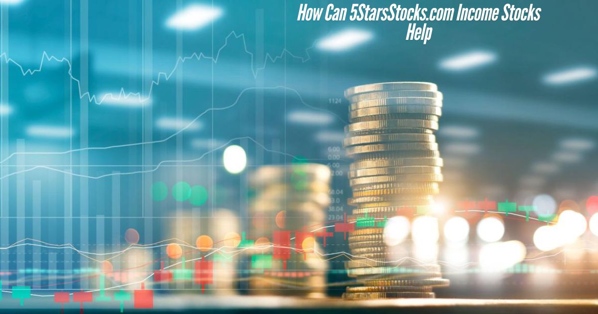 How Can 5StarsStocks.com Income Stocks Help You Build a Strong Portfolio?